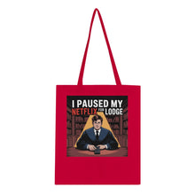 Load image into Gallery viewer, "I Paused My Netflix for Lodge" Tote Bag
