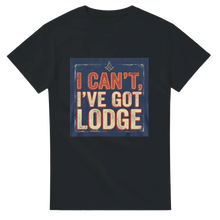Load image into Gallery viewer, "I Can't, I've Got Lodge" Masonic T-Shirt
