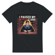 Load image into Gallery viewer, "I Paused My Netflix for Lodge" T-Shirt