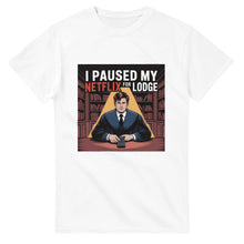 Load image into Gallery viewer, "I Paused My Netflix for Lodge" T-Shirt
