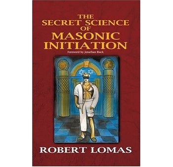 The Secret Science of Masonic Initiation by Robert Lomas