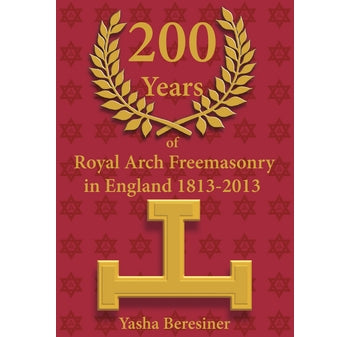 200 Years of Royal Arch Freemasonry in England, by Yasha Beresiner