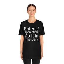 Load image into Gallery viewer, Unisex Jersey Short Sleeve Tee - Entered Apprentices Do It In The Dark