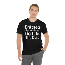 Load image into Gallery viewer, Unisex Jersey Short Sleeve Tee - Entered Apprentices Do It In The Dark