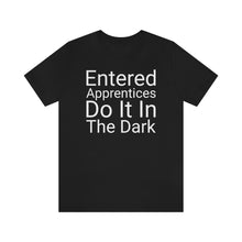 Load image into Gallery viewer, Unisex Jersey Short Sleeve Tee - Entered Apprentices Do It In The Dark