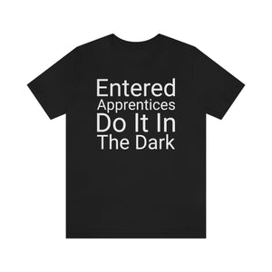 Unisex Jersey Short Sleeve Tee - Entered Apprentices Do It In The Dark