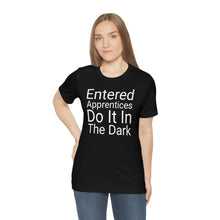 Load image into Gallery viewer, Unisex Jersey Short Sleeve Tee - Entered Apprentices Do It In The Dark