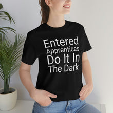 Load image into Gallery viewer, Unisex Jersey Short Sleeve Tee - Entered Apprentices Do It In The Dark